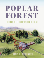 Poplar Forest: Thomas Jefferson's Villa Retreat 0813949637 Book Cover