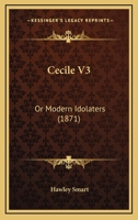 Cecile V3: Or Modern Idolaters 143680132X Book Cover