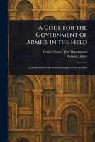 A Code for the Government of Armies in the Field 1023366010 Book Cover