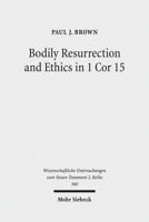 Bodily Resurrection and Ethics in 1 Cor 15: Connecting Faith and Morality in the Context of Greco-Roman Mythology 3161530381 Book Cover