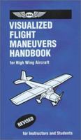 Visualized Flight Maneuvers Handbooks: For High-Wing Aircraft (Visualized Flight Maneuvers Handbook) 1560272481 Book Cover