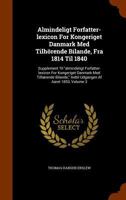 Almindeligt Forfatter-lexicon For Kongeriget Danmark Med Tilh�rende Bilande, Fra 1814 Til 1840: Supplement Til almindeligt Forfatter-lexicon For Kongeriget Danmark Med Tilh�rende Bilande, Indtil Udgan 1247790339 Book Cover