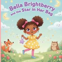 Bella Brightberry and the Star in Her Bag: A magical, heartwarming adventure for little dreamers B0G4B5ZQXZ Book Cover