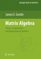 Matrix Algebra: Theory, Computations, and Applications in Statistics 3319648667 Book Cover