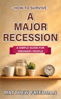 How to Survive a Major Recession: A Simple Guide for Ordinary People B0H21GZWZC Book Cover