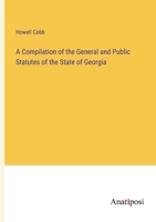 A Compilation of the General and Public Statutes of the State of Georgia 1287333575 Book Cover