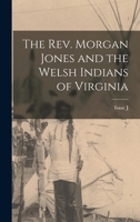 The Rev. Morgan Jones and the Welsh Indians of Virginia 1016168969 Book Cover