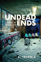 Undead Ends: Stories of Apocalypse 0813593646 Book Cover