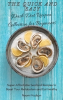 The Quick and Easy Dash Diet Recipes Collection for Beginners: Super-Affordable Seafood Recipes to Boost Your Metabolism and Eat Healthy 1802690840 Book Cover