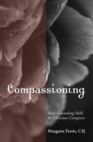 Compassioning: Basic Counseling Skills for Christian Care-Givers 1606089668 Book Cover