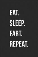 Eat Sleep Fart Repeat: Funny Blank Lined Journal Fart Jokes Novelty Farting Gag Gift For Adults 1706556004 Book Cover