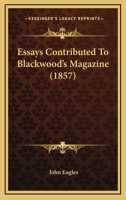 Essays contributed to Blackwood's magazine 1146890788 Book Cover