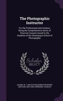 The Photographic Instructor for the Professional and Amateur 1015030785 Book Cover