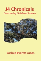 J4 Chronicals: Overcoming Childhood Trauma B09PHBYS7J Book Cover