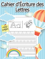Cahier d'�criture des Lettres: 102 Pages d'�criture cursive pour apprendre � �crire les lettres minuscules et majuscules de l'alphabet aux enfants �g�s de 3 � 5 ans. Id�al pour la grande section de Ma B08FP54VYF Book Cover