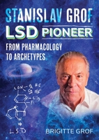 Stanislav Grof, LSD Pioneer: From Pharmacology to Archetypes 1644119463 Book Cover