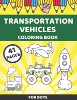 Transportation Vehicles Coloring Book For Boys: Cool Cars, Trains, Construction Machines, Monster Trucks, Planes And Many More B08M7NK94T Book Cover