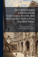 Dissertationem Iuridicam De Tumultibus Rusticanis Seculo Xvi. Motis, Vom Bauren-krieg 1246112779 Book Cover