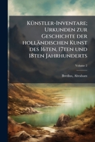 Künstler-Inventare; Urkunden zur Geschichte der holländischen Kunst des 16ten, 17ten und 18ten Jahrhunderts Volume 2 1245828916 Book Cover