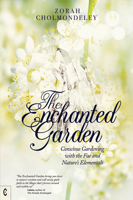 The Enchanted Garden: Conscious Gardening with the Fae and Nature's Elementals 1912992280 Book Cover
