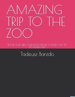 AMAZING TRIP TO THE ZOO: BOOK FOR GIRLS AND BOYS FROM 4 YEARS OLD TO 10 YEARS OLD B0DTK8QLW1 Book Cover