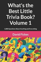 What's the Best Little Trivia Book? Volume 1: 1,000 Questions About Anything and Everything B08R64MLQS Book Cover