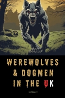 Werewolves & Dogmen in the UK: Bone-Chilling Tales of Monsters & Beasts Lurking Among Us B0CFZJM4JC Book Cover