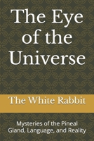 The Eye of the Universe: Mysteries of the Pineal Gland, Language, and Reality (The Foundation Series) B0F18SNCN2 Book Cover