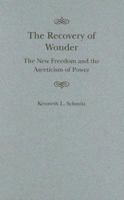 The Recovery of Wonder: The New Freedom and the Asceticism of Power 0773528571 Book Cover