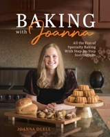 Baking With Joanna: All the Fun of Specialty Baking With Step-by-Step Instructions B0FLJHKNJG Book Cover