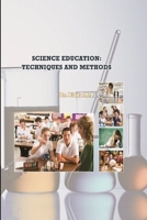 SCIENCE EDUCATION: TECHNIQUES AND METHODS 0359957234 Book Cover