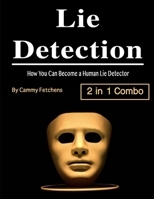 Lie Detection: How You Can Become a Human Lie Detector B084QKMZBB Book Cover