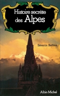 Histoire secrete des Alpes: Dauphine, Savoie, Val d'Aoste (Histoire secrete des provinces francaises) 2226326650 Book Cover