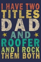 I Have Two Titles Dad and Roofer and I Rock Them Both: Funny Vintage Roofer Gifts Journal 1654675679 Book Cover