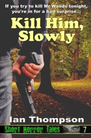 Kill Him, Slowly 1723073512 Book Cover