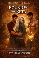 Bound by the Beta: A Sweet Reverse Harem Shifter Romance (The Solstice Pack Book 2) B0GCMSJ9P4 Book Cover