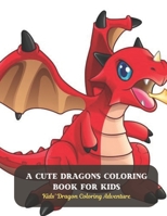 A Cute Dragons Coloring Book for Kids: Kids' Dragon Coloring Adventure B0CF4NZ7BZ Book Cover