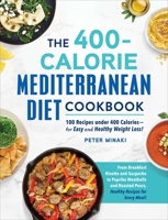 The 400-Calorie Mediterranean Diet Cookbook: 100 Recipes under 400 Calories—for Easy and Healthy Weight Loss! 1507216734 Book Cover