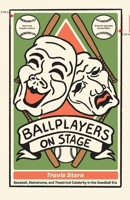 Ballplayers on Stage: Baseball, Melodrama, and Theatrical Celebrity in the Deadball Era 1621908828 Book Cover