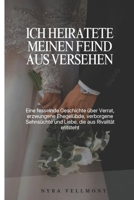 Ich heiratete meinen Feind aus Versehen: Eine fesselnde Geschichte über Verrat, erzwungene Ehegelübde, verborgene Sehnsüchte und Liebe, die aus Rivalität entsteht (German Edition) B0GF7VQZ31 Book Cover