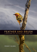 Feather and Brush: A History of Australian Bird Art 1486314171 Book Cover
