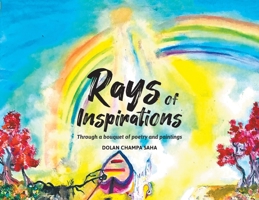 Rays of Inspirations: Through a bouquet of poetry and paintings 1637284136 Book Cover