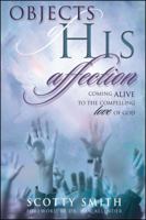 Objects of His Affection: Coming Alive to the Compelling Love of God 1582295956 Book Cover