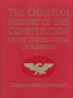 The Christian History of the Constitution of the Unites States of America (Christian History of the Constitution of the United States o) 0912498005 Book Cover