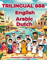 Trilingual 888 English Arabic Dutch Illustrated Vocabulary Book: Colorful Edition B0CRVRDZF9 Book Cover