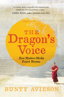 The Dragon's Voice: How Modern Media Found Bhutan 070225357X Book Cover