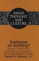 Someone or Nothing?: Nishitani's Religion and Nothingness As a Foundation for Christian-Buddhist Dialogue (Asian Thought and Culture, Vol 27) 0820428329 Book Cover