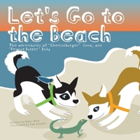 Let's Go to the Beach: The adventures of “Cheeseburger” Juno, and “Peanut Butter” Indy B0FH31MJ33 Book Cover