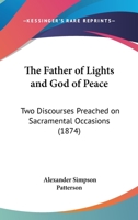 The Father Of Lights And God Of Peace: Two Discourses Preached On Sacramental Occasions 1120759196 Book Cover