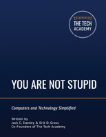 You Are Not Stupid : Computers and Technology Simplified 0997326492 Book Cover